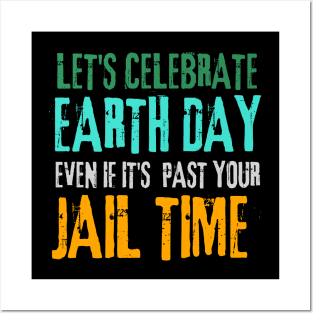 Funny Earth Day & Jail Time Quote Earth Day Posters and Art